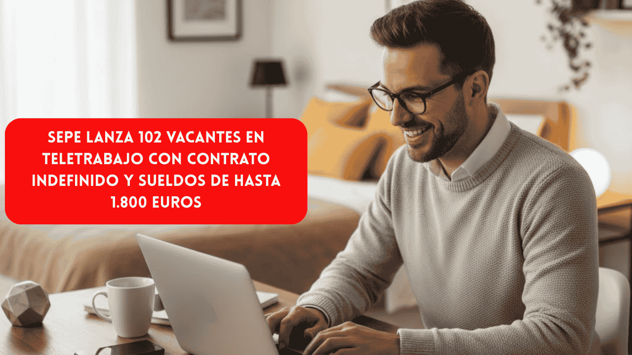 SEPE lanza 102 vacantes en teletrabajo con contrato indefinido y sueldos de hasta 1.800 euros